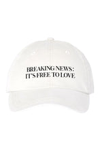 Load image into Gallery viewer, Breaking News: It&#39;s Free To Love Hat
