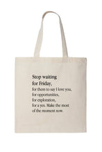 Load image into Gallery viewer, Stop Waiting For Friday Tote Bag
